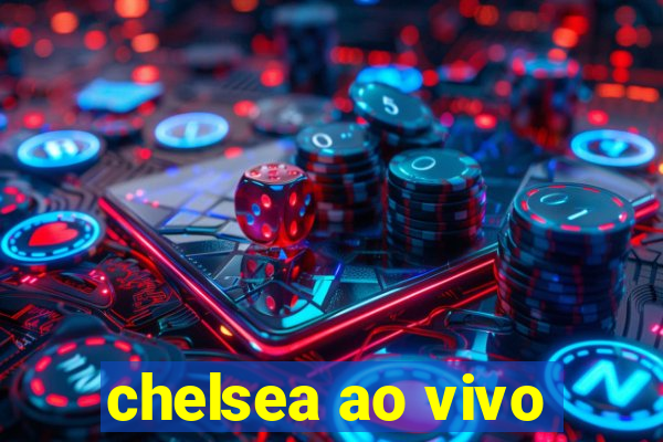 chelsea ao vivo