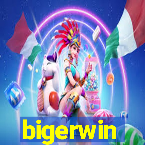 bigerwin