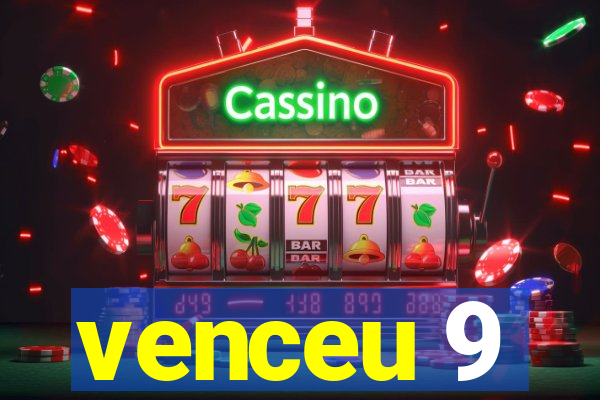 venceu 9