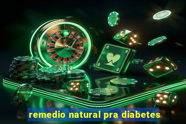 remedio natural pra diabetes