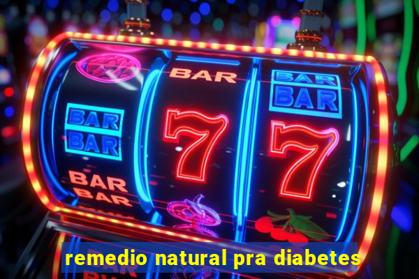 remedio natural pra diabetes