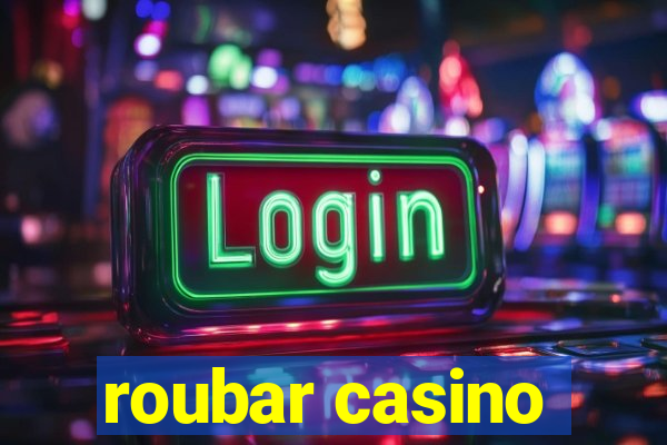 roubar casino