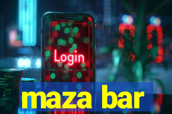 maza bar