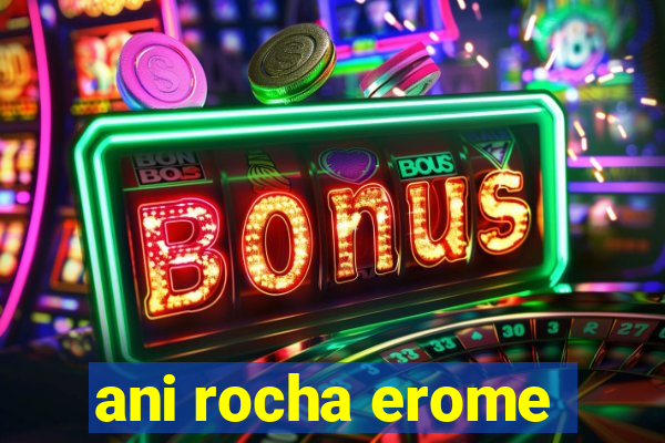 ani rocha erome