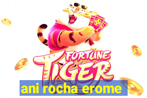 ani rocha erome