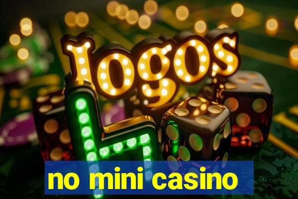 no mini casino