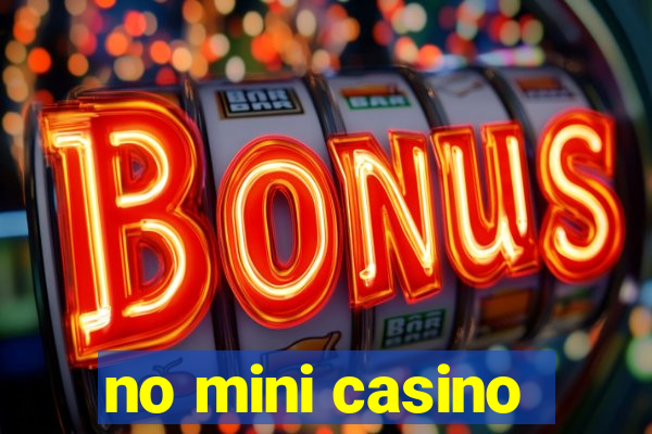 no mini casino