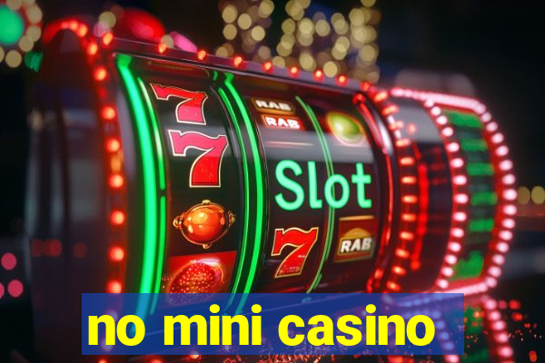 no mini casino