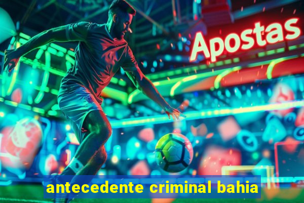 antecedente criminal bahia