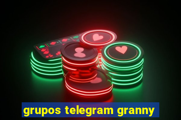 grupos telegram granny