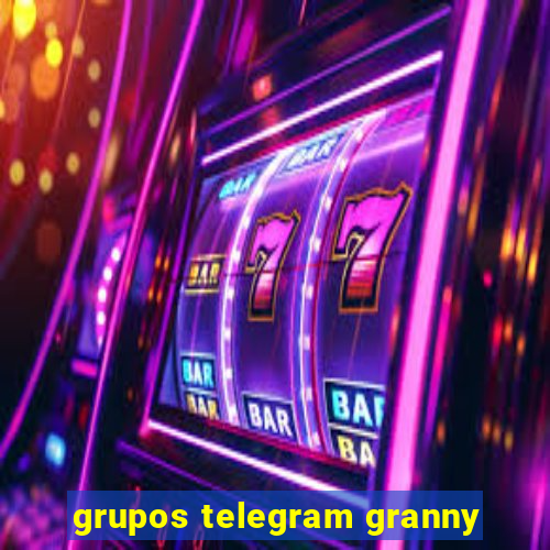 grupos telegram granny