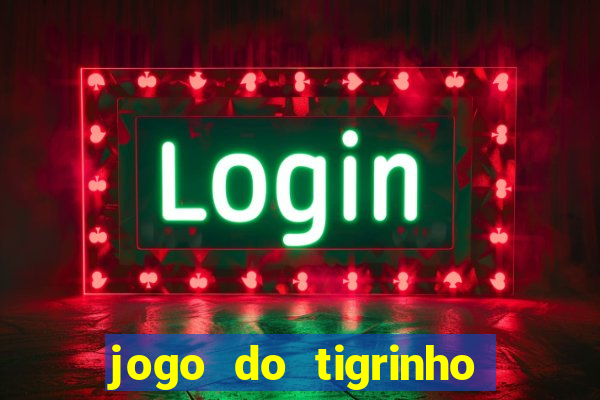 jogo do tigrinho esporte da sorte