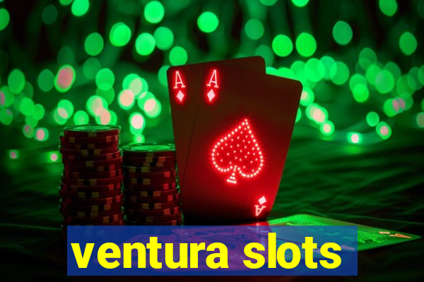 ventura slots