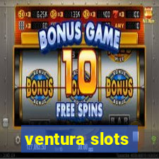 ventura slots