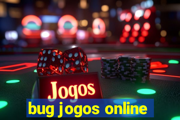 bug jogos online