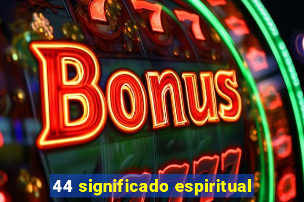 44 significado espiritual