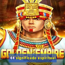 44 significado espiritual