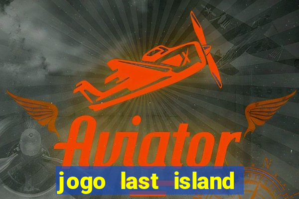 jogo last island of survival