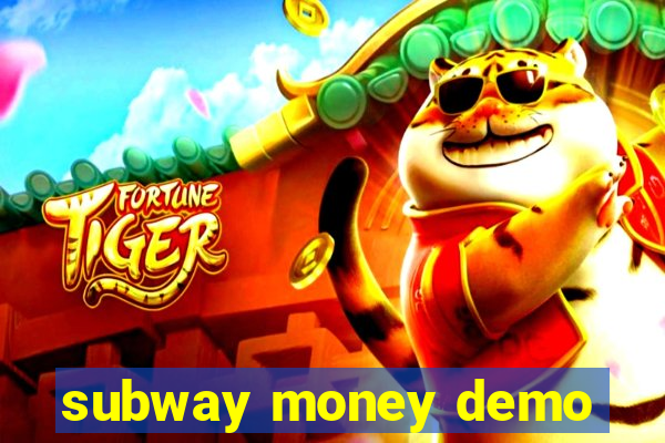 subway money demo