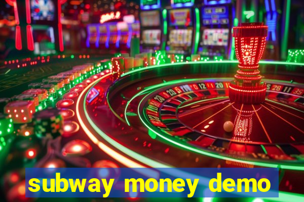 subway money demo