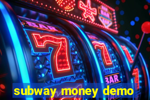 subway money demo