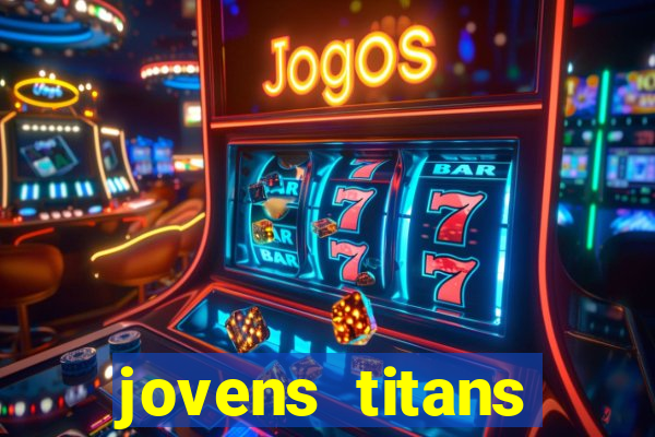 jovens titans cavando fortunas