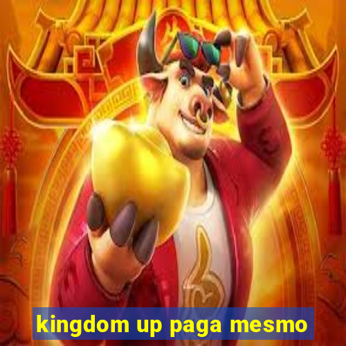 kingdom up paga mesmo