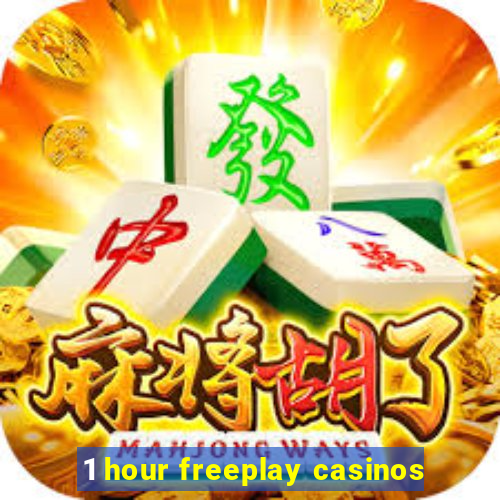 1 hour freeplay casinos