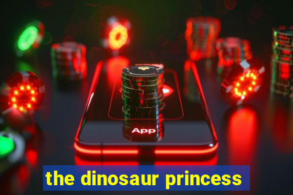 the dinosaur princess