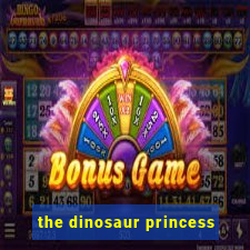 the dinosaur princess