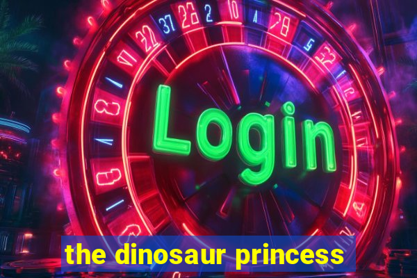 the dinosaur princess