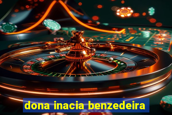 dona inacia benzedeira