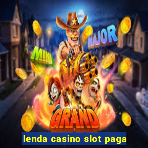 lenda casino slot paga