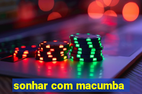 sonhar com macumba