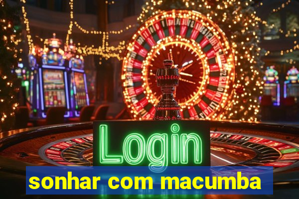 sonhar com macumba