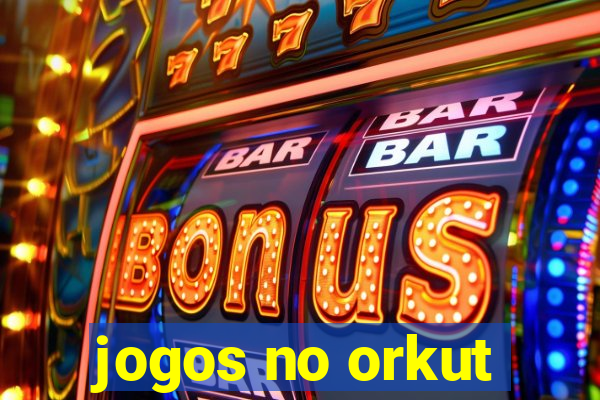 jogos no orkut