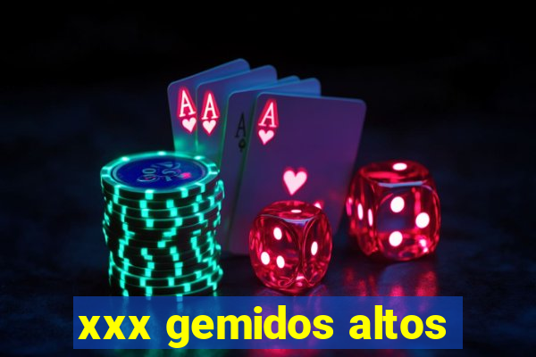 xxx gemidos altos