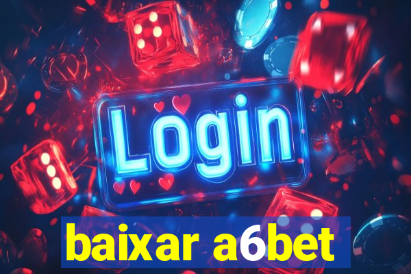 baixar a6bet