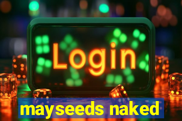 mayseeds naked