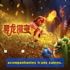 acompanhantes trans santos.