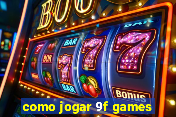 como jogar 9f games