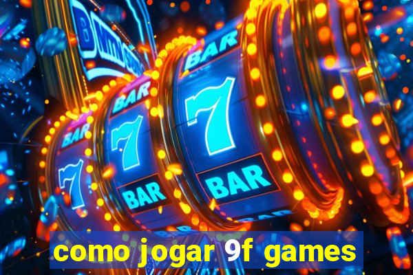 como jogar 9f games