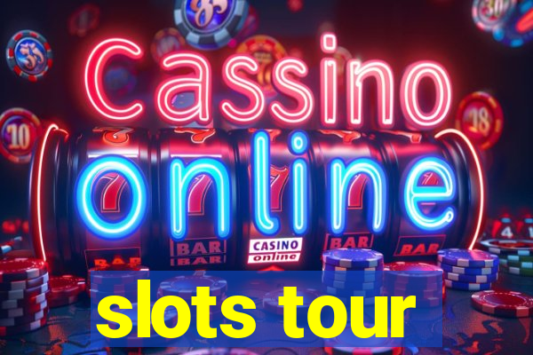 slots tour