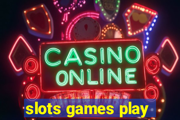 slots games play