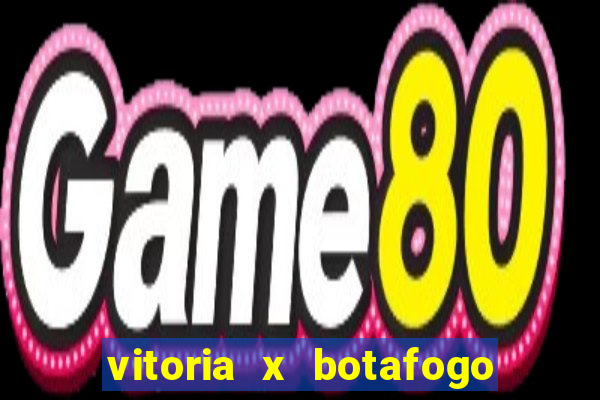 vitoria x botafogo sp futemax