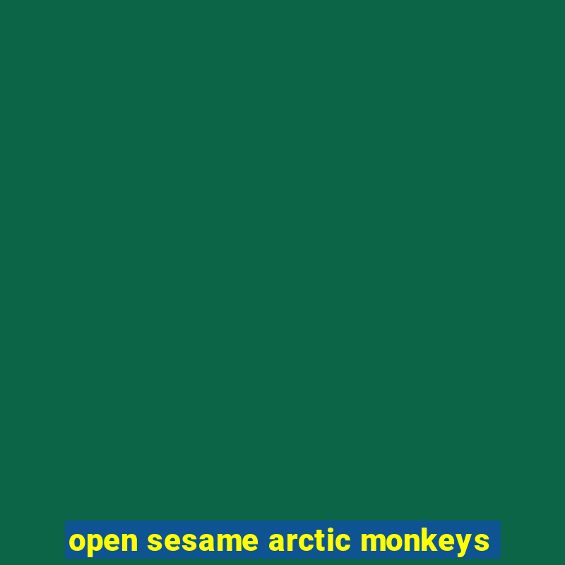 open sesame arctic monkeys