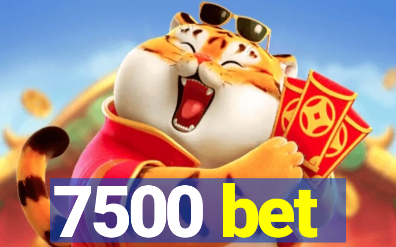 7500 bet