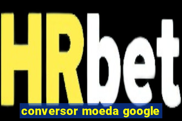 conversor moeda google