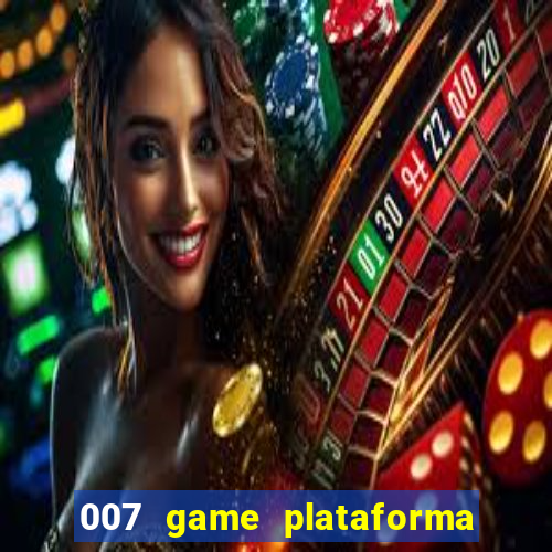 007 game plataforma paga mesmo