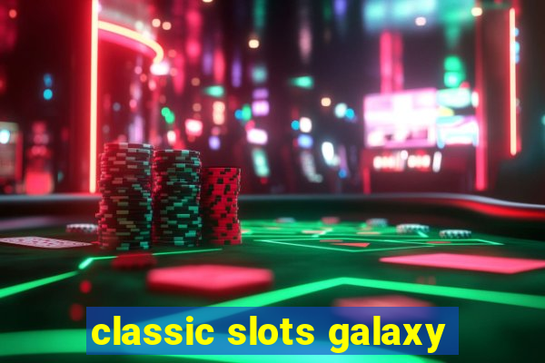 classic slots galaxy